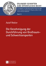 Die Genehmigung der Durchf&uuml;hrung von Gro&szlig;raum- und Schwertransporten - Adolf Rebler