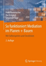 So funktioniert Mediation im Planen + Bauen - Peter Hammacher, Ilse Erzigkeit, Sebastian Sage