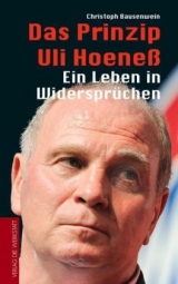 Das Prinzip Uli Hoene&szlig; - Christoph Bausenwein
