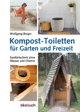Kompost-Toiletten f&uuml;r Garten und Freizeit - Wolfgang Berger