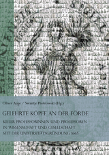 Gelehrte K&ouml;pfe an der F&ouml;rde. Kieler Professorinnen und Professoren in Wissenschaft und Gesellschaft seit der Universit&auml;tsgr&uuml;ndung 1665 - 