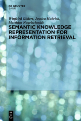 Semantic Knowledge Representation for Information Retrieval - Winfried G&ouml;dert, Jessica Hubrich, Matthias Nagelschmidt