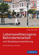 Lebensweltbezogene Behindertenarbeit und Sozialraumorientierung - Georg Theunissen
