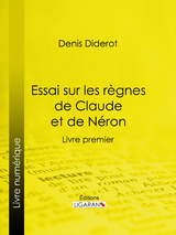Essai sur les r&egrave;gnes de Claude et de N&eacute;ron -  Ligaran, Denis Diderot