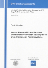 Konstruktion und Evaluation eines umweltinterpretierenden katadioptrisch-omnidirektionalen Kamerasystems - Frank Schreiber
