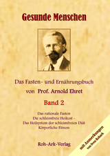 Gesunde Menschen Band 2 - Das Fasten - und Ern&auml;hrungsbuch von Prof. Arnold Ehret - 