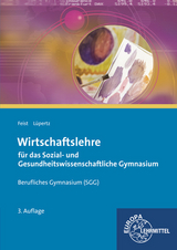 Wirtschaftslehre für das Sozial- und Gesundheitswissenschaftliche Gymnasium - Feist, Theo; Lüpertz, Viktor