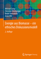 Energie aus Biomasse - ein ethisches Diskussionsmodell - Michael Zichy, Christian D&uuml;rnberger, Beate Formowitz, Anne Uhl