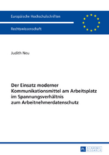 Der Einsatz moderner Kommunikationsmittel am Arbeitsplatz im Spannungsverhaeltnis zum Arbeitnehmerdatenschutz - Judith Neu