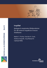InspiRat : Biologisch inspirierter Kletterroboter f&uuml;r die externe Inspektion linearer Strukturen - Martin S. Fischer, Stanislav N. Gorb, Andreas Karguth, J&ouml;rg M&auml;mpel, Hartmut Witte