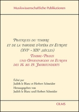 Pratiques du timbre et de la parodie d'op&eacute;ra en Europe (XVIe - XIXe si&egrave;cles). Timbre-Praxis und Opernparodie im Europa des 16. bis 19. Jahrhunderts - 