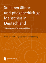 So leben &auml;ltere und pflegebed&uuml;rftige Menschen in Deutschland - Astrid Elsbernd, Sonja Lehmeyer, Ulrike Schilling