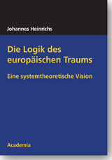 Die Logik des europ&auml;ischen Traums - Johannes Heinrichs