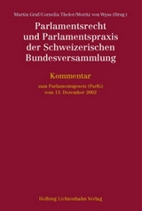 Parlamentsrecht und Parlamentspraxis der Schweizerischen Bundesversammlung - Christoph Albrecht, Christoph B&auml;ttig, Barbara Brun del Re, Boris Burri, Alexandre F&uuml;zessery, Diego H&auml;ttenschwiler, Nico H&auml;usler, Oliver Heer, Stefan Koller, Simone Ledermann, Ruth L&uuml;thi, Philipp M&auml;der, Patrick M&auml;gli, Katrin Marti, Beatrice Meli, Irene Moser, Elisabeth Noser, Katrin Nussbaumer, Luzian Odermatt, Carlo Pavia, Thomas S&auml;gesser, Alexandre Schneebeli Keuchenius, Nicole Schwager, Sigrid Steiner, Ines Stocker, Andreas Tobler, Esther Tophinke, Florent Tripet, Daniel Zehnder