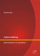 Cybermobbing: Medienkompetenz von Jugendlichen - Dorothee Aksi