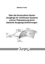 &Uuml;ber die Konstruktion flacher Ausg&auml;nge f&uuml;r nichtlineare Systeme und zur Polzuweisung durch statische Ausgangsr&uuml;ckf&uuml;hrungen - Matthias Franke