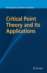 Critical Point Theory and Its Applications - Wenming Zou, Martin Schechter
