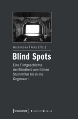 Blind Spots &ndash; eine Filmgeschichte der Blindheit vom fr&uuml;hen Stummfilm bis in die Gegenwart - 