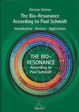 The Bio-Resonance &ndash; According to Paul Schmidt - Dietmar Heimes