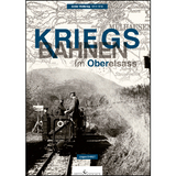 Kriegsbahnen im Oberelsass - J&uuml;rgen Ehret