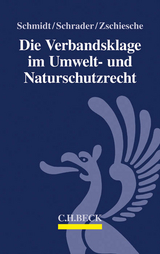 Die Verbandsklage im Umwelt- und Naturschutzrecht - Alexander Schmidt, Christian Schrader, Michael Zschiesche