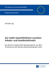 Der GmbH-Gesch&auml;ftsf&uuml;hrer zwischen Arbeits- und Gesellschaftsrecht - Daniela Loy