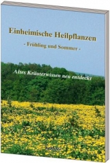 Einheimische Heilpflanzen - Fr&uuml;hjahr und Sommer - 