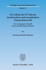 Der Schutz der IP-Adresse im deutschen und europ&auml;ischen Datenschutzrecht. - Christina Schmidt-Holtmann
