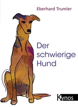 Der schwierige Hund - Eberhard Trumler