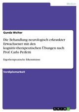 Die Behandlung neurologisch erkrankter Erwachsener mit den kognitiv-therapeutischen &Uuml;bungen nach Prof. Carlo Perfetti -  Gunda Wolter