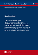 Flexibilisierungen des Arbeitsverhaeltnisses im Arbeitnehmerinteresse - Nicola Jakobi