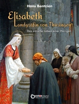 Elisabeth &ndash; Landgr&auml;fin von Th&uuml;ringen - Hans Bentzien