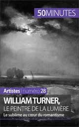 William Turner, le peintre de la lumi&egrave;re - Delphine Gervais de Lafond,  50Minutes