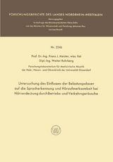 Untersuchung des Einflusses der Belastungsdauer auf die Spracherkennung und H&ouml;raufmerksamkeit bei H&ouml;rverdeckung durch Betriebs- und Verkehrsger&auml;usche - Franz Josef Meister