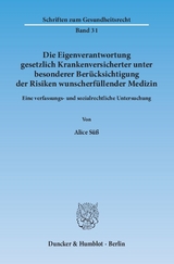 Die Eigenverantwortung gesetzlich Krankenversicherter unter besonderer Ber&uuml;cksichtigung der Risiken wunscherf&uuml;llender Medizin. - Alice S&uuml;&szlig;