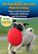Die Geheimnisse der guten Mops-Erziehung - Thea Wilken
