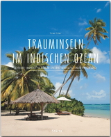 Trauminseln im Indischen Ozean - Seychellen • Mauritius • La Réunion • Sansibar • Madagaskar • Malediven • Sri Lanka - Thomas Haltner