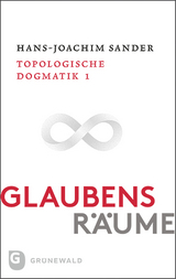 Glaubensr&auml;ume - Topologische Dogmatik Band I/1 - Hans-Joachim Sander