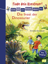 Erst ich ein St&uuml;ck, dann du - Finde dein Abenteuer! Die Insel der Dinosaurier - Annette Neubauer