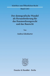 Der demografische Wandel als Herausforderung f&uuml;r das Raumordnungsrecht und das Baurecht. - Andrea Edenharter