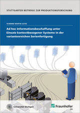 Ad hoc Informationsbeschaffung unter Einsatz kontextbezogener Systeme in der variantenreichen Serienfertigung - Dominik Martin Lucke