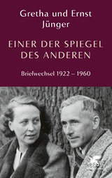 Einer der Spiegel des Anderen - Ernst J&uuml;nger, Gretha J&uuml;nger
