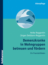 Demenzkranke in Wohngruppen betreuen und f&ouml;rdern - Heike Reggentin, J&uuml;rgen Dettbarn-Reggentin