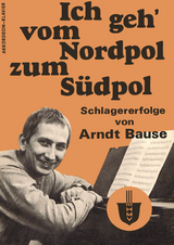 Ich geh' vom Nordpol zum S&uuml;dpol - Arndt Bause, Dieter Schneider, Fred Kerstien, Wolfgang Brandenstein, Gisela Steineckert, J&uuml;rgen Hart