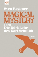 Magical Mystery oder: Die R&uuml;ckkehr des Karl Schmidt - Sven Regener