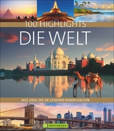 100 Highlights Die Welt - Axel Pinck u.a., Lothar Schmidt, Bernhard Kleinschmidt, Oliver F&uuml;lling, Constanze Wimmer, Bernd Klaube, Dagmar Kluthe, Richard Gardner,  Reisefeder Redaktions-Partnerschaft, Thomas Sebastian Frank, Peter Sahla, Oliver Bolch, Maria Guntermann, Kay Maeritz, Herbert Taschler, Karin Hanta, Kerstin Langenberger, Hans-Joachim Spitzenberger, Hans G&uuml;nther Meurer, Rainer Waterkamp, Klio Verigou, Gregor Rabe, Zeno von Braitenberg, Bernd Schiller, Peter V. Neumann