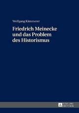 Friedrich Meinecke und das Problem des Historismus - Wolfgang K&auml;mmerer