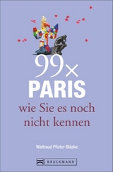 Reisef&uuml;hrer Paris: 99x Paris wie Sie es noch nicht kennen - der besondere Stadtf&uuml;hrer mit Geheimtipps von Paris Insidern und Highlights vom Louvre bis Belleville. - Waltraud Pfister-Bl&auml;ske