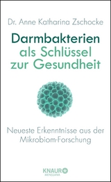 Darmbakterien als Schl&uuml;ssel zur Gesundheit - Anne Katharina Zschocke
