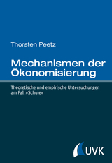 Mechanismen der &Ouml;konomisierung - Thorsten Peetz